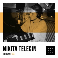 WAREHOUSE PODCAST 123 - NIKITA TELEGIN