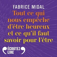 Livre Audio Gratuit 🎧 : Tout Ce Qui Nous Empêche D’être Heureux Et Ce Qu’il Faut Savoir Pour L’être