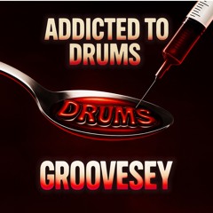 Addicted To Drums - GROOVESEY