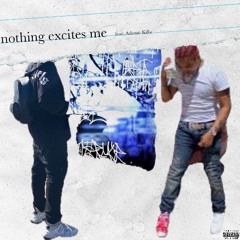 nothing excites me (feat. Adamn Killa)