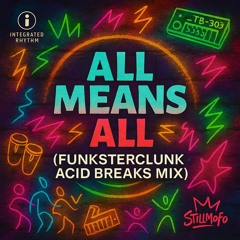 All Means All (FunksterClunk Acid Breaks Mix)