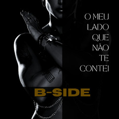 B-SIDE - O MEU LADO QUE NÃO TE CONTEI