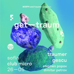Dimitar Petrov - MORPH & Get-Traum Showcase / Club Micro Sofia /