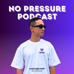 No Pressure Podcast By Dante Tom