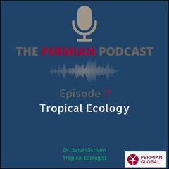 Permian Podcast 7 Tropical Ecology With  Dr. Sarah Scriven