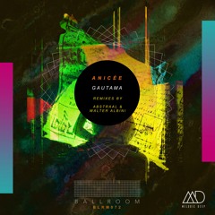 PREMIERE: Anicée - Gautama (Abstraal Remix) [Ballroom Records]