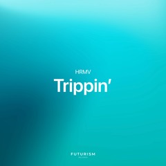 HRMV - Trippin'