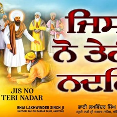 Jis Nu Teri Nadar - Bhai Lakhwinder Singh Ji