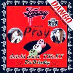 Pray(daichi a.k.a.TЯickY D'n'B Bootleg)