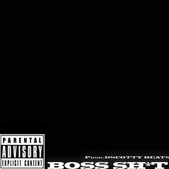 BOSS SH*T -- Feat Grafezzy