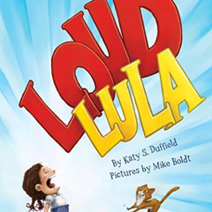 READ PDF 📤 Loud Lula by  Katy S. Duffield &  Mike Boldt [KINDLE PDF EBOOK EPUB]