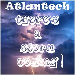 Atlantech - There's A Storm Coming!