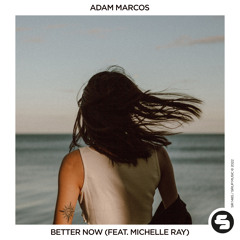 Adam Marcos - Better Now (feat. Michelle Ray)