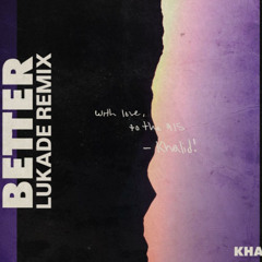 Khalid - Better (Lukade Remix)
