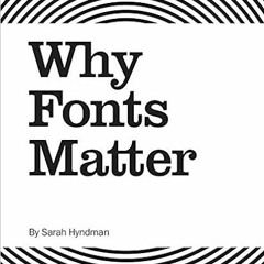 VIEW PDF 📘 Why Fonts Matter by Sarah Hyndman [EBOOK EPUB KINDLE PDF]
