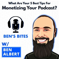Bite #9: The 5 Best Tips For Monetizing Your Podcast?