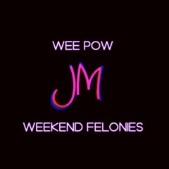 WEE POW - Weekend Felonies (Produced by JM)