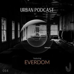 Urban Podcast 014 - Everdom