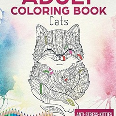 ACCESS EPUB 📝 Adult Coloring Book: Anti Stress Kitties - More than 35 Colorings for