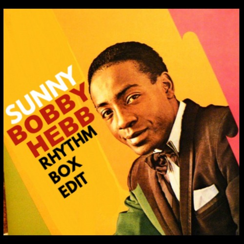 Stream Premiere : Bobby Hebb - Sunny (Rhythm Box Edit) by Never Be Normal | Listen online for free on SoundCloud