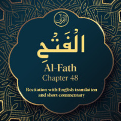 CH. 48 Al fath - سُوْرَةُ الْفَتْحِ - Quran with English Translation & Short Commentary