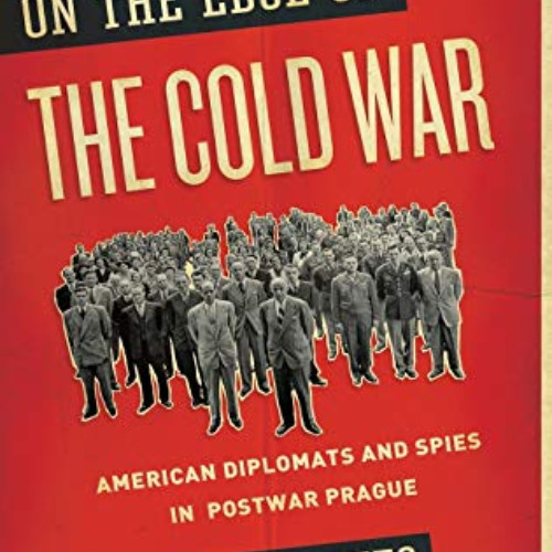 View KINDLE 📩 On the Edge of the Cold War: American Diplomats and Spies in Postwar P