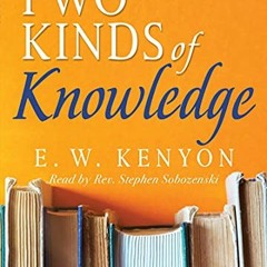 [Access] KINDLE PDF EBOOK EPUB The Two Kinds of Knowledge by  E. W. Kenyon &  Stephen