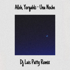 Alleh, Yorghaki - Una Noche (Remix By Dj Luis Patty)