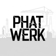 Phat Werk ♥
