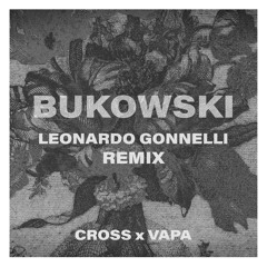 Cross, VAPA - Bukowski (Leonardo Gonnelli Remix)