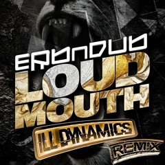 Erb N Dub - Loud Mouth (Ill Dynamics Remix) [Free Download]