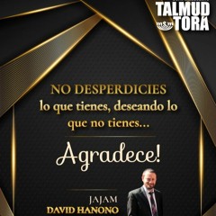 RAB DAVID HANONO- NO DESPERDICIES LO QUE TIENES DESEANDO LO QUE NO TIENES- AGRADECE