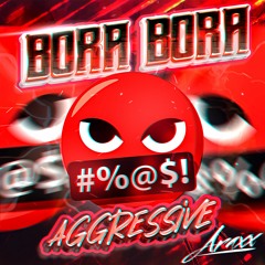 Bora Bora Aggressive - (ARAXX BOOTLEG 2K23) DOWNLOAD FREE