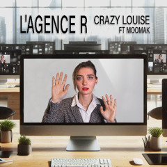 L'agence R - Crazy Louise (feat. MOOMAK)