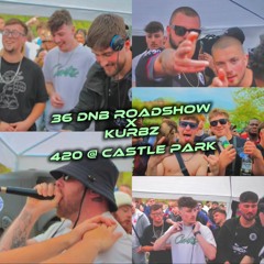 36 DNB ROADSHOW X KURBZ - 420 @ CASTLE PARK (KNAPPO B2B SHAWZY B2B KURBZ W/ BASHER, SICO & SCOOBS)
