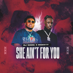 SHE AIN'T FOR YOU BY RICKKYY X DJWAWA