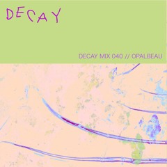 DECAY MIX 040 - Opalbeau