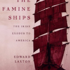 VIEW EBOOK 📥 The Famine Ships: The Irish Exodus to America by  Edward Laxton EPUB KI