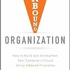 [Get] EBOOK 📄 Inbound Organization: How to Build and Strengthen Your Company's Futur
