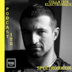 Spirit Noise Records - Spectromicon / Collation Electronique Podcast 120 (Continuous Mix)