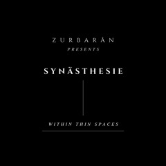 Zurbarån presents - Synästhesie - Within Thin Spaces