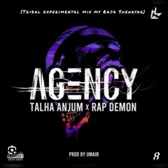 Agency - Talha Anjum and Rap Demon (umair) (Tribal Experimental Mix By Raja Shehryar)