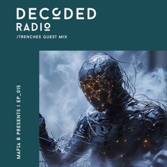 Decoded Radio Episode 015 - Trenches Guest Mix
