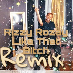 RizzyRozay -Like That Bitch Remix (FloMilli)