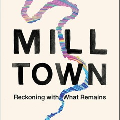 Mill Town: Reckoning with What Remains excerpt