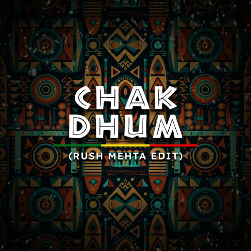 Rush Mehta - Chak Dhum(Afro Tech Edit)