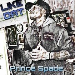 Like Dat - Prince Spade (Prod. by Prince Spade) [Aisle 9 EP]
