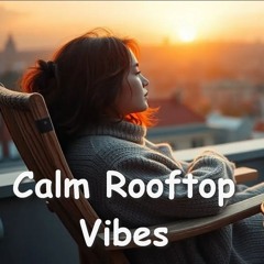 Calm Rooftop Vibes | Relaxing Instrumental Music for Peaceful Moments