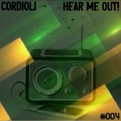 #004 Cordioli : HEAR ME OUT!