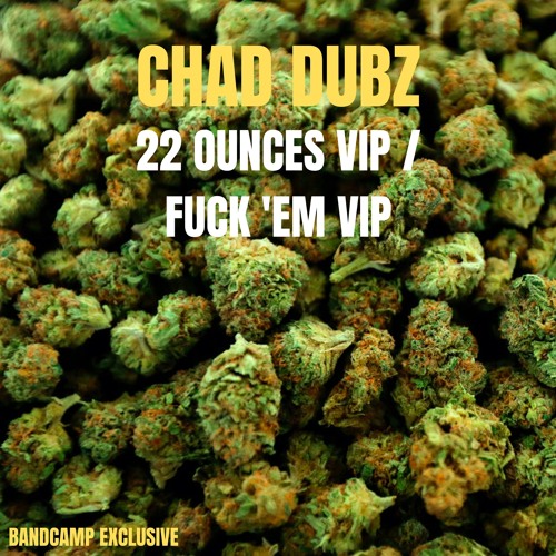 Chad Dubz - 22 Ounces VIP / Fuck 'em VIP (Bandcamp Exclusive) OUT NOW